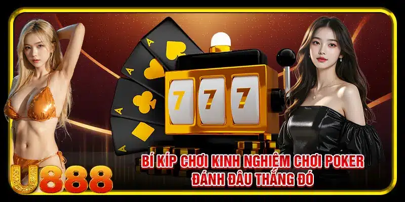 Bí kíp chơi kinh nghiệm chơi poker đánh đâu thắng đó 
