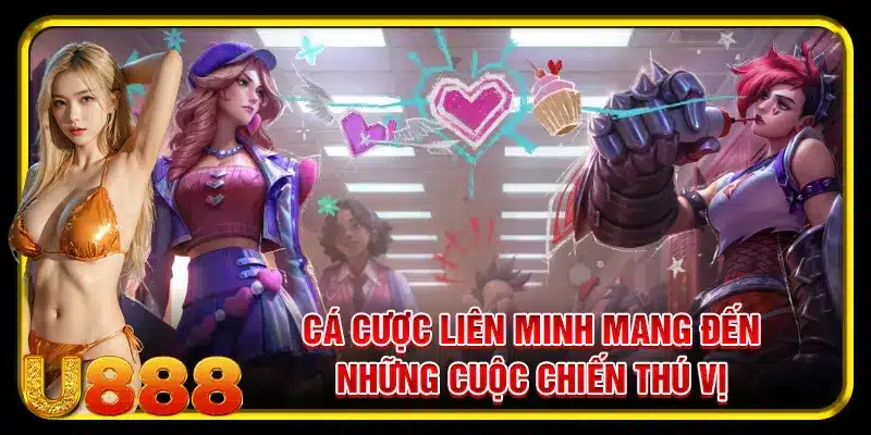 Cá cược liên minh mang đến những cuộc chiến thú vị
