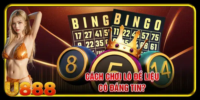 Cách chơi lô đề liệu có đáng tin?