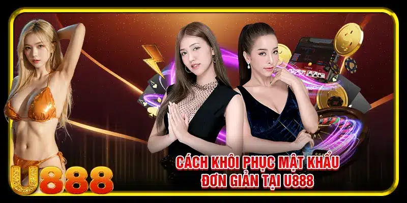 Cách khôi phục mật khẩu đơn giản tại U888