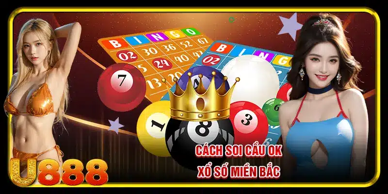 Cách soi cầu OK xổ số miền Bắc