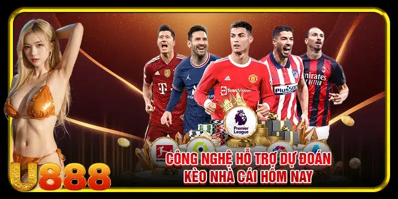 Công nghệ hỗ trợ dự đoán kèo nhà cái hôm nay