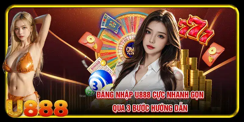 Đăng nhập U888 cực nhanh gọn qua 3 bước hướng dẫn