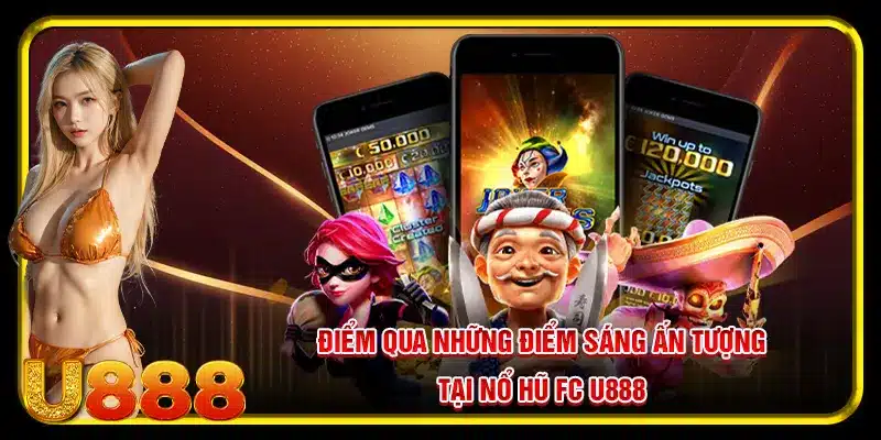 Điểm qua những điểm sáng ấn tượng tại nổ hũ FC U888