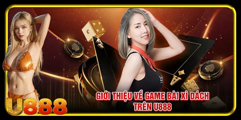 Giới thiệu về game bài xì dách trên U888