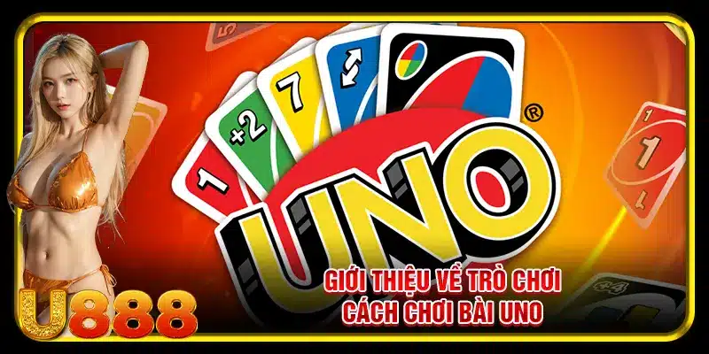 Giới thiệu về trò chơi cách chơi bài Uno