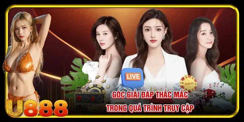 Góc giải đáp thắc mắc trong quá trình đăng nhập U888 