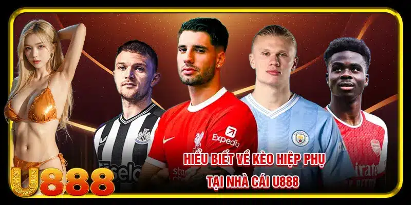 Hiểu biết về kèo hiệp phụ tại nhà cái U888
