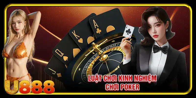 Luật chơi kinh nghiệm chơi Poker