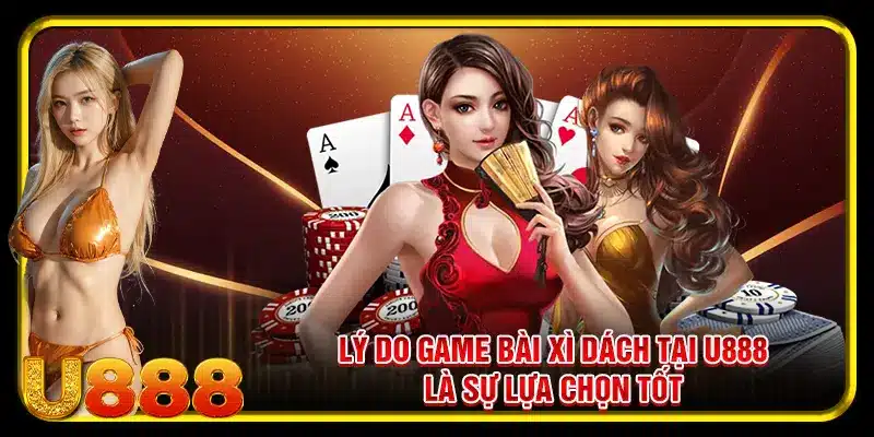 Lý do game bài xì dách tại U888 là sự lựa chọn tốt