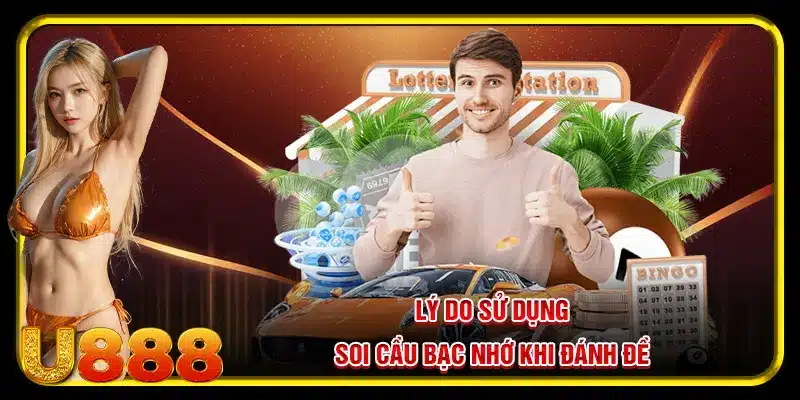 Lý do sử dụng soi cầu bạc nhớ khi đánh đề