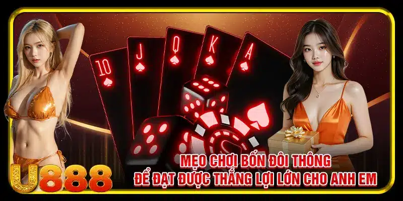 Mẹo chơi bốn đôi thông để đạt được thắng lợi lớn cho anh em