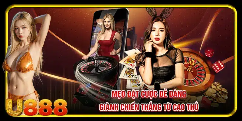 Mẹo đặt cược dễ dàng giành chiến thắng từ cao thủ