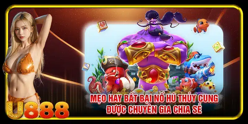 Mẹo hay bất bại nổ hũ thủy cung được chuyên gia chia sẻ