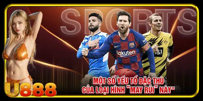 Một số yếu tố đặc thù của loại hình “may rủi” này