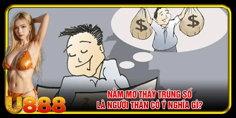 Nằm mơ thấy trúng số là người thân có ý nghĩa gì?