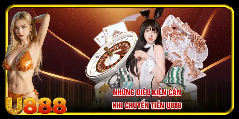 Những điều kiện cần khi rút tiền U888