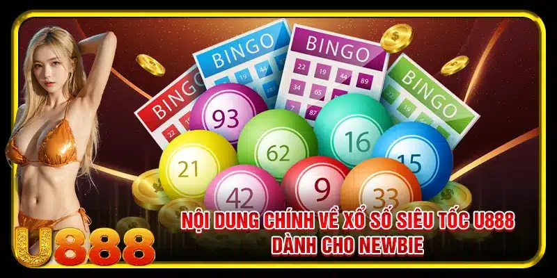 Nội dung chính về xổ số siêu tốc U888 dành cho newbie