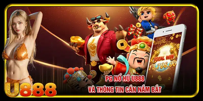 PG nổ hũ U888 và thông tin cần nắm bắt
