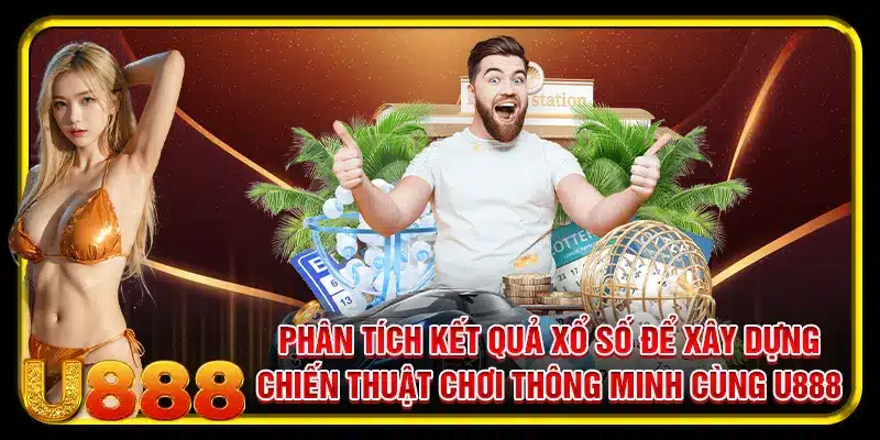 Phân tích kết quả xổ số để xây dựng chiến thuật chơi thông minh cùng U888