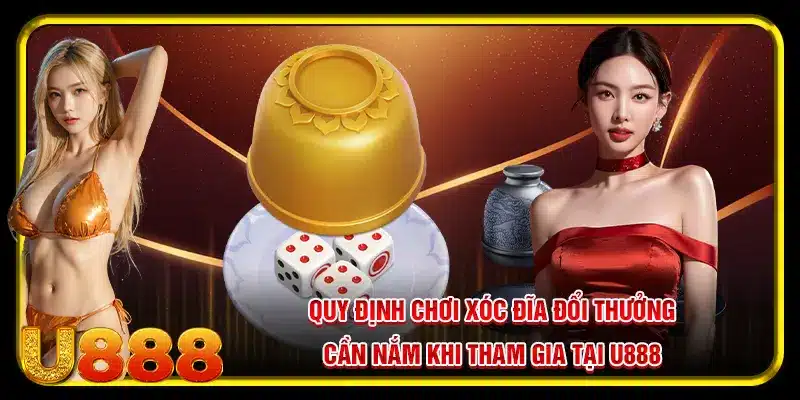 Quy định chơi xóc đĩa đổi thưởng U888 cần nắm khi tham gia