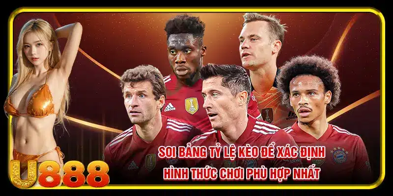 Soi bảng tỷ lệ kèo để xác định hình thức chơi phù hợp nhất