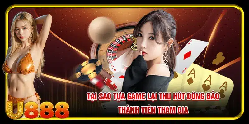 Tại sao tựa game lại thu hút đông đảo thành viên tham gia