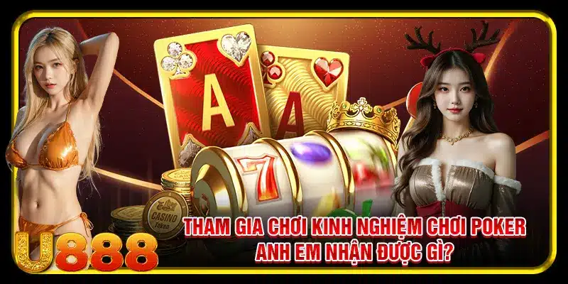 Tham gia chơi kinh nghiệm chơi poker anh em nhận được gì?