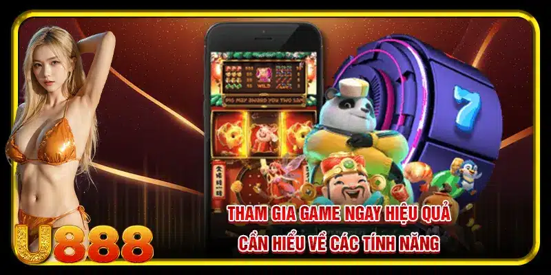 Tham gia PG nổ hũ U888 ngay hiệu quả cần hiểu về các tính năng