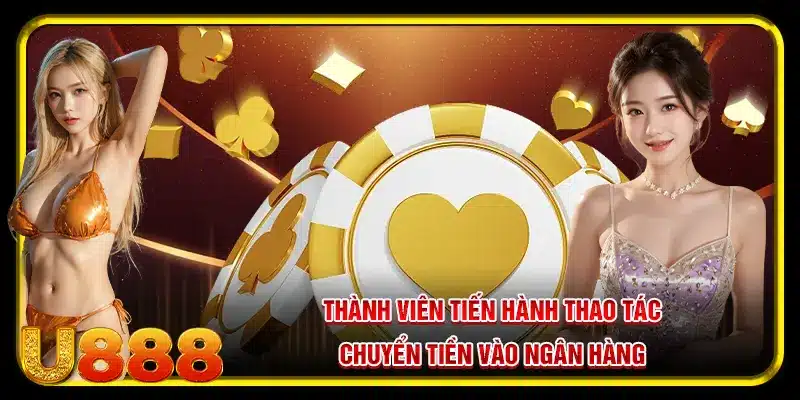 Thành viên tiến hành thao tác chuyển tiền vào ngân hàng