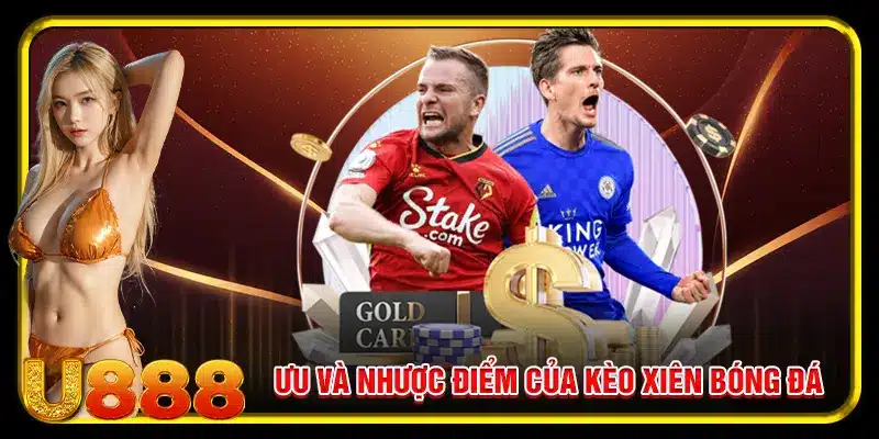 Kèo xiên bóng đá có những điểm mạnh và điểm yếu riêng
