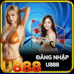 Đăng Nhập U888 - Bước Vào Thế Giới Giải Trí Cao Cấp 2025