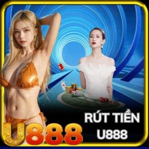 Rút Tiền U888 - Hướng Dẫn Chi Tiết Các Bước Nhanh Chóng